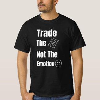 T-shirt Trade the Plan Not the Emotion Quote