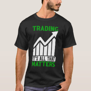T-shirt Trader tout ce qui compte Trader Stock Forex