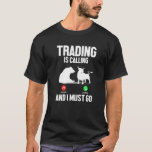 T-shirt Trading Is Calling I Must Go Trader Stock Market F<br><div class="desc">Trading Is Calling I Must Go Trader Stock Market Forex Crypt</div>