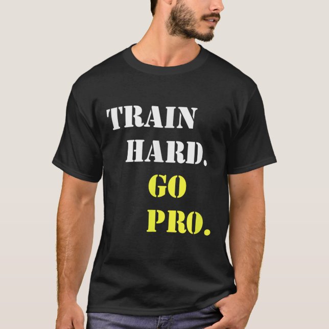 T-shirt Train Hard And Go Pro - Training - Srt - Gym - Mot (Devant)