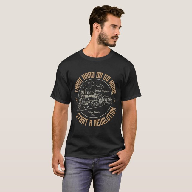 T-shirt Train hard or Go Home Commencer une révolution (Devant entier)