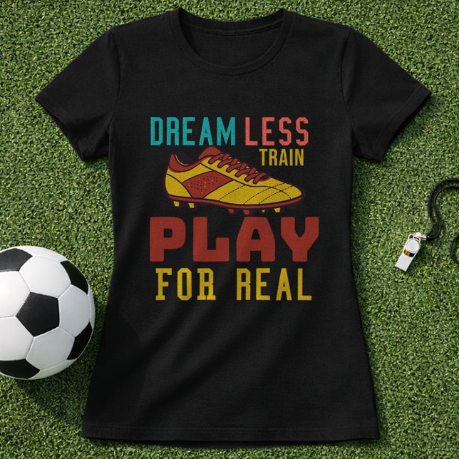 T-shirt Train Hard Soccer Play For Real Mindset (Créateur téléchargé)