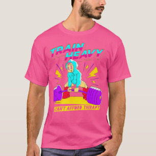 T-shirt Train Heavy I Cant Afford Therapy Weightlifting Bo