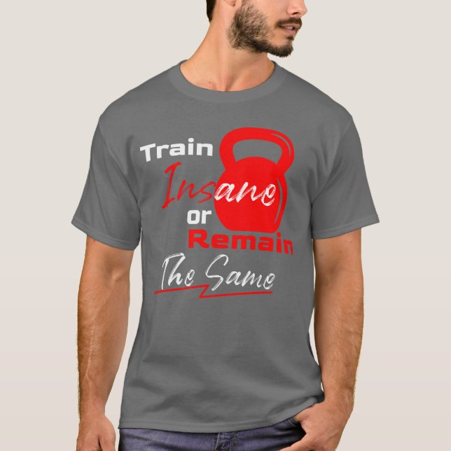 T-shirt Train Insane or Remain the Same – Gym Motivation (Devant)