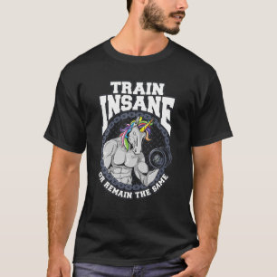 T-shirt Train Insane Ou Rester Le Même Gym Unicorn Bodybu
