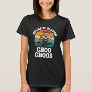 T-shirt Train Jamais Trop Vieux Pour Choo Choos Locomotive
