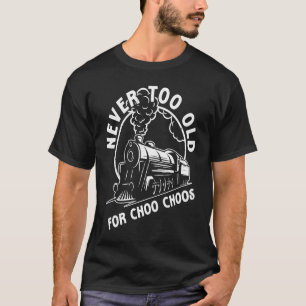 T-shirt Train Jamais Trop Vieux Pour Choo Choos Steam Trai