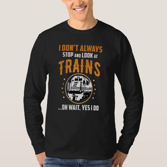 T-shirt Train Station Saying Joke I Don't Always Stop And  (Devant)