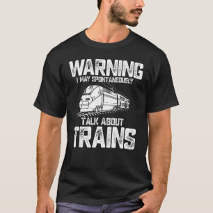 T-shirt Train Warning I May Spontaneously Talk About Trai