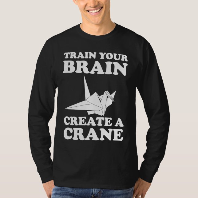 T-shirt Train Your Braine Create A Crane (Devant)