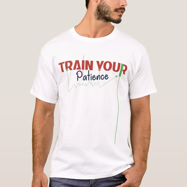 T-shirt Train Your Patience – Trading Psychology (Devant)