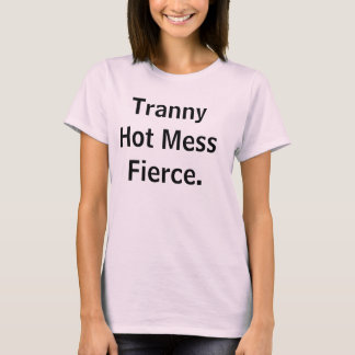 T-shirt Tranny Hot Mess Fierce.
