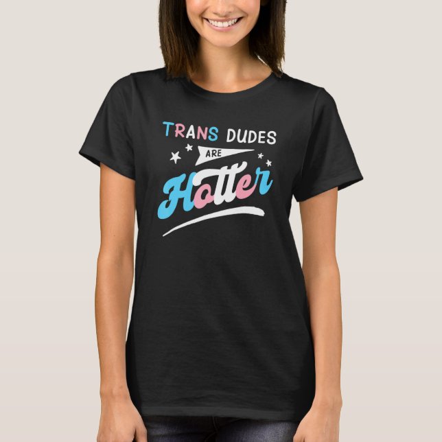 T-shirt Trans Dudes Are Hotter Funny Transgender Pride LGB (Devant)