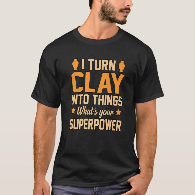 T-shirt Transformer l'argile en objets Artiste de poterie  (Devant)
