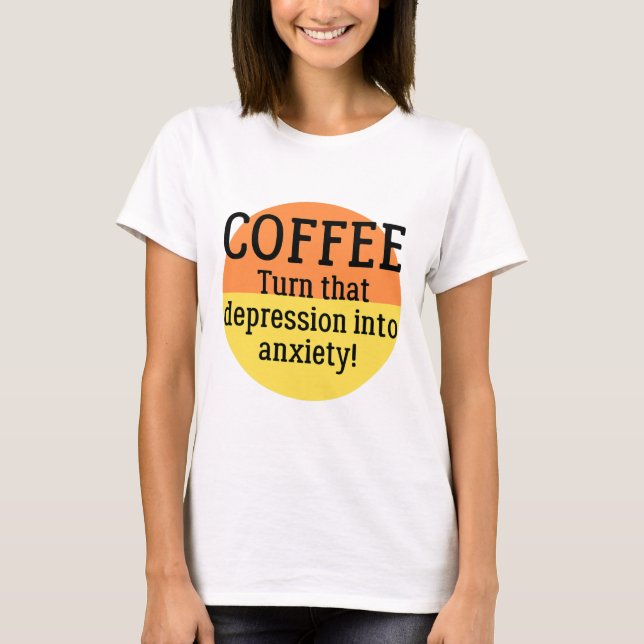 T-shirt Transformez Cette Dépression En Anxiété Amusante S (Devant)