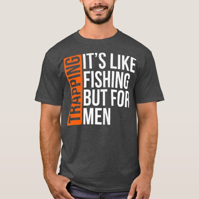 T-shirt Trapping Its Like Fishing But for Men Funny Gift (Devant)
