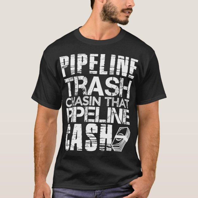 T-shirt Trash Cash T Pipeliner Welder Pipeline Pipeline Gi (Devant)