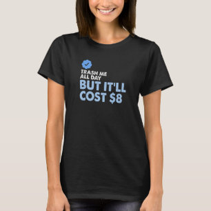 T-shirt Trash Me Toute La Journée Mais Ça Coûtera 8 Dollar