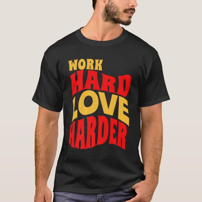 T-shirt Travail Amour dur Plus dur Motivationnel Citation  (Devant)