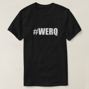 T-shirt Travail de Werq d'étiquette de gâchis de #WERQ i