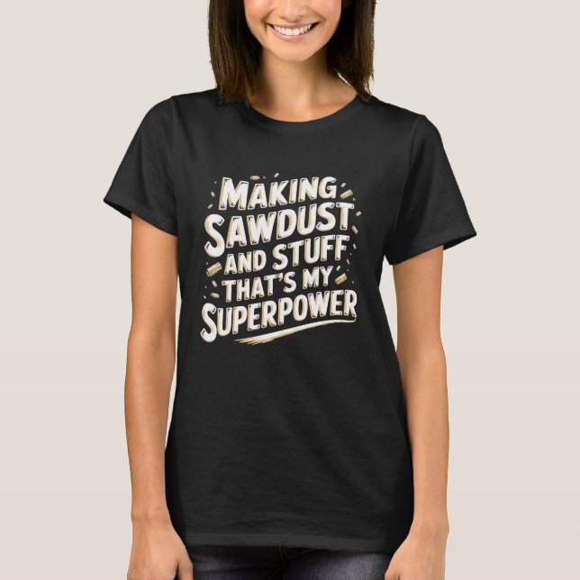 T-shirt Travail du bois Fabrication de sciure et autres Me (Devant)