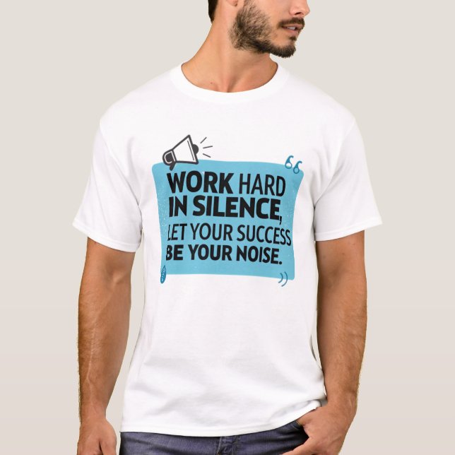 T-shirt Travaille dur en silence (Devant)