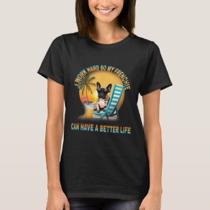 T-shirt Travaille Dur Pour Que Mon Chien Frenchie Ait Une