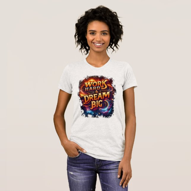T-shirt travaille dur & rêve grand (Devant entier)