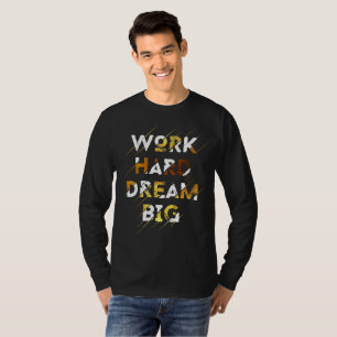 T-SHIRT TRAVAILLE DUR RÊVE GRAND