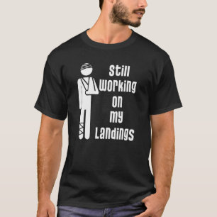 T-shirt Travaille sur mes atterrissages jambe cassée échar