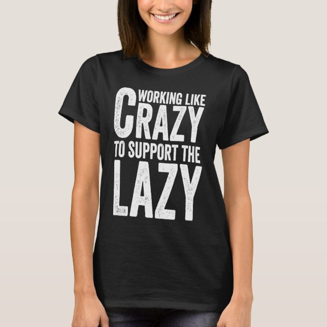 T-shirt Travailler comme fou pour soutenir le fou (Devant)