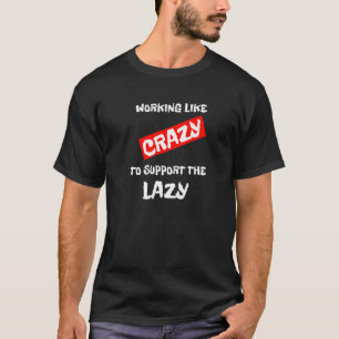 T-shirt Travailler Comme Un Fou Pour Soutenir Le Lazy Iron