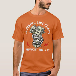 T-shirt Travailler comme un fou pour soutenir les paresseu
