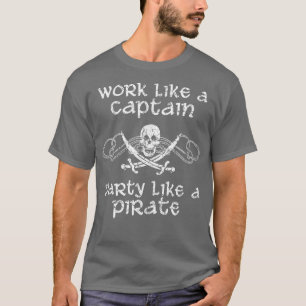 T-shirt Travailler Comme Une Fête De Capitaine Comme Un Pi