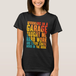 T-shirt Travailler Dans Un Garage M'A Appris À Travailler