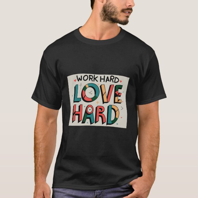 T-shirt travailler dur, aimer dur (Devant)