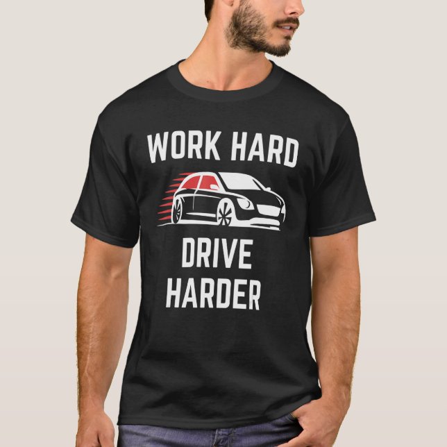 T-shirt Travailler dur Disque dur Voiture de course plus d (Devant)