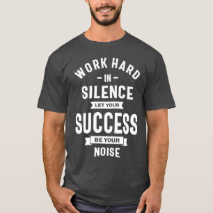T-shirt Travailler Dur En Silence - Laissez Le Succès Fair
