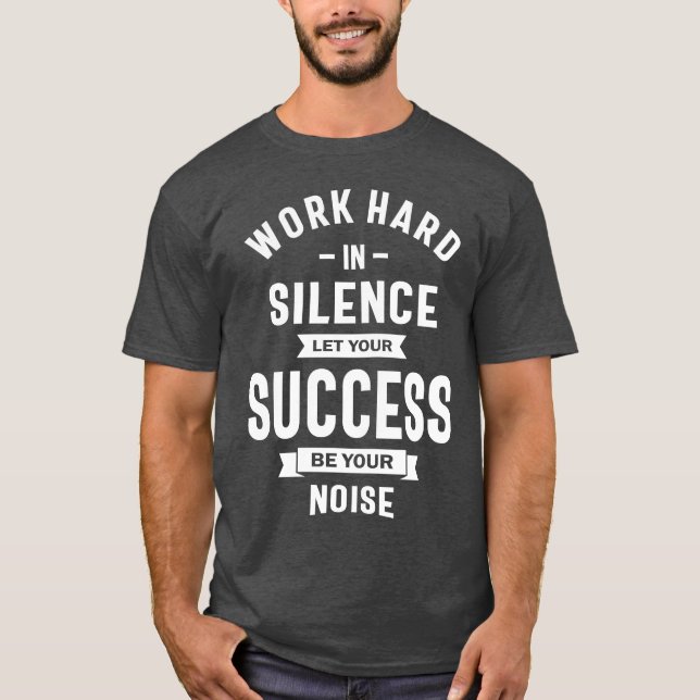 T-shirt Travailler Dur En Silence - Laissez Le Succès Fair (Devant)