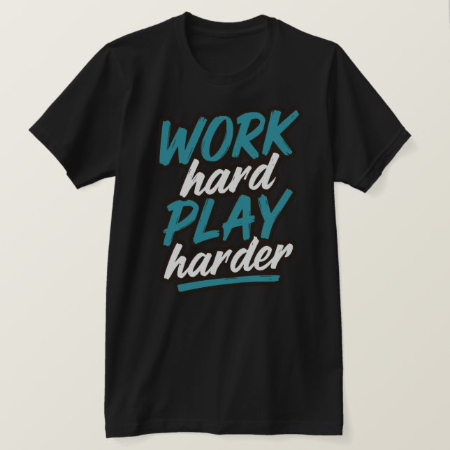 T-shirt Travailler dur Jouer plus dur conception de typogr (Design devant)