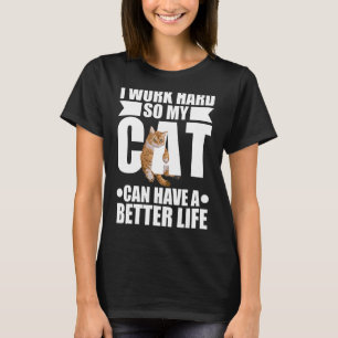 T-shirt Travailler dur Mon chat peut avoir une vie meilleu