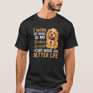T-shirt Travailler dur pour mon Cocker Spaniel Dog Proprié