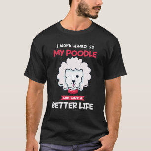 T-shirt Travailler Dur Pour Que Mon Caniche Ait Une Meille