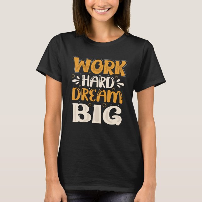 T-shirt Travailler dur rêve Big (Devant)