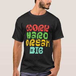T-SHIRT TRAVAILLER DUR RÊVE GRAND
