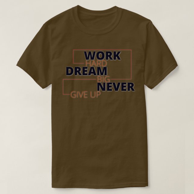 T-shirt Travailler dur rêve grand ne jamais abandonner (Design devant)
