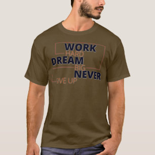 T-shirt Travailler dur rêve grand ne jamais abandonner