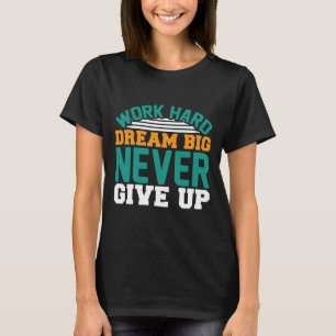 T-shirt Travailler dur rêve grand ne jamais abandonner drô