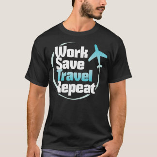 T-shirt Travailler Économiser Voyage Répéter Voyageur s
