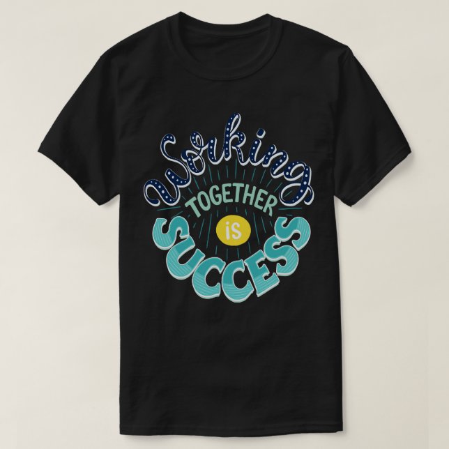 T-shirt Travailler ensemble est un succès (Design devant)
